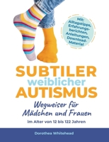 Subtiler weiblicher Autismus: Wegweiser für Mädchen und Frauen im Alter von 12 bis 122 Jahren (German Edition) 375788809X Book Cover