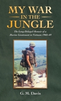 My War in the Jungle: The Long-delayed Memoir of a Marine Lieutenant in Vietnam 1968–69 1665700807 Book Cover