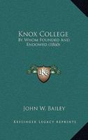 Knox College, by whom founded and endowed 0548819866 Book Cover