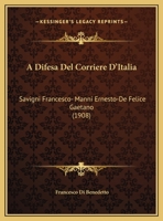 A Difesa Del Corriere D'Italia: Savigni Francesco- Manni Ernesto-De Felice Gaetano 1169616607 Book Cover