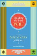 Building the Best You: A Two-Year Discovery Journal 1435149157 Book Cover