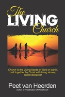 The Living Church: Church is the Living Abode of God on earth built together by God with living stones, called disciples! B08ZBMR525 Book Cover