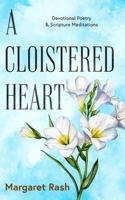 A Cloistered Heart: Devotional Poetry & Scripture Meditations B0FF5CGDKB Book Cover