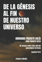 de la Genesis Al Fin de Nuestro Universo: Más Allá del Apocalipsis Terrícola B0BLGDRBG7 Book Cover