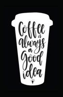 Coffee Is Always A Good Idea 1717865224 Book Cover