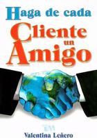 Haga de Cada Cliente un Amigo = Make a Friend with Your Client 9706664688 Book Cover