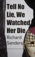 Tell No Lie, We Watched Her Die 1451534957 Book Cover