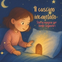 Il cuscino incantato: Storia magica per bimbi sognatori (Italian Edition) B0F4P9W6NG Book Cover