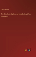 The Scholar's Algebra. An Introductory Work on Algebra 338538897X Book Cover