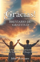 ¡GRACIAS!: Breviario de Gratitud, Para Superar la Frustración, la Actitud Negativa y el Enojo Interno (Spanish Edition) B0CNKWQ8BR Book Cover