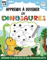 Apprends à Dessiner les Dinosaures: Dessins Faciles Pas-à-Pas et Faits Amusants pour Enfants de 6 à 10 Ans | Apprends à Dessiner 40 Créatures Préhistoriques en 8 Étapes Simples B0G4GQW4KK Book Cover