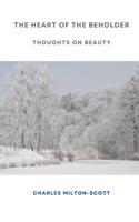 THE HEART OF THE BEHOLDER: Thoughts on beauty B0D94CC93L Book Cover