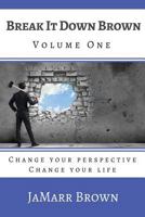 Break It Down Brown: Change Your Perspective 1543255248 Book Cover