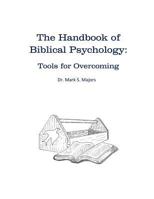 The Handbook of Biblical Psychology: Tools for Overcoming 0982124929 Book Cover