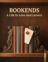 Bookends: A Life In Love And Letters B0G2H4ZHNQ Book Cover