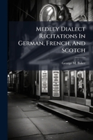Medley Dialect Recitations In German, French, And Scotch... 1279306068 Book Cover