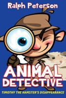 Animal Detective: Timothy the Hamster's Disappearance (Children's Mystery Books Book 2) 1546362096 Book Cover