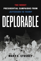 Deplorable: The Worst Presidential Campaigns from Jefferson to Trump 0271091762 Book Cover