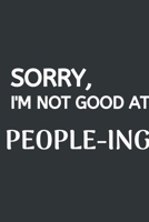 Sorry, I'm Not Good At People-ing: Softcover Blank Lined Journal Coworker Notebook (6x9), Funny Office Journals 167609945X Book Cover