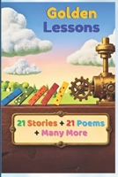 Golden Lessons for Children: 21 Moral Stories With Poems to Help Children Develop Strong Character And Stand Out in Society, Keeping Them Away from Distractions (Learn And Grow (for Children)) B0F19FJL2J Book Cover