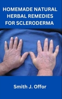 HOMEMADE NATURAL HERBAL REMEDIES FOR SCLERODERMA B0CFCZF4W9 Book Cover
