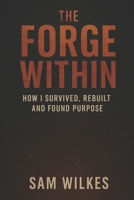 the forge within: how i survived, rebuilt and found purpose B0F91MFMVS Book Cover