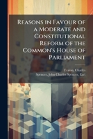 Reasons in Favour of a Moderate and Constitutional Reform of the Common's House of Parliament B0FJRGZNY5 Book Cover
