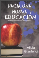 Hacia una nueva educación: El arte como recurso pedagógico (no ficción) (Spanish Edition) 9878637743 Book Cover