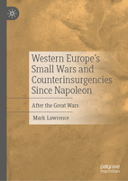 Western Europe’s Small Wars and Counterinsurgencies Since Napoleon: After the Great Wars 3031724747 Book Cover