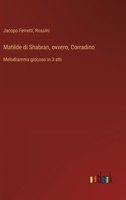 Matilde di Shabran, ovvero, Corradino: Melodramma giocoso in 3 atti (Italian Edition) 3385086132 Book Cover