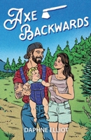 Axe Backwards: A Single Dad Lumberjack Romance (Maine Lumberjacks) 1965530052 Book Cover