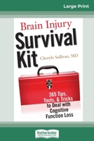 Brain Injury Survival Kit: 365 Tips, Tools, & Tricks to Deal with Cognitive Function Loss (16pt Large Print Edition) 0369307828 Book Cover