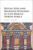 Ritual Sites and Religious Rivalries in Late Roman North Africa 1107146941 Book Cover