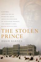 The Stolen Prince: Gannibal, Adopted Son of Peter the Great, Great-Grandfather of Alexander Pushkin, and Europe's First Black Intellectual 0066212650 Book Cover
