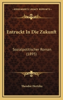 Entruckt In Die Zukunft: Sozialpolitischer Roman (1895) 1168431522 Book Cover