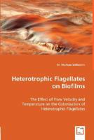 Heterotrophic Flagellates on Biofilms - The Effect of Flow Velocity and Temperature on the Colonisation of Heterotrophic Flagellates 3639003357 Book Cover