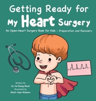 Getting Ready for My Heart Surgery: An Open-Heart Surgery Book for Kids - Preparation and Recovery B0F2X1M1GH Book Cover