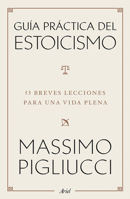 Guía práctica del estoicismo: 53 Breves lecciones para una vida plena / A Field Guide to a Happy Life (Spanish Edition) 607639207X Book Cover