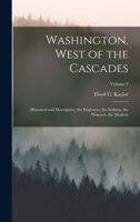 Washington, West of the Cascades: Historical and Descriptive; the Explorers, the Indians, the Pioneers, the Modern; Volume 2 1016335229 Book Cover