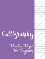 Calligraphy Practice Paper for Beginners: Modern Calligraphy and Handlettering Practice Sheets Slant Angle Lined Guide, Calligraphy and Hand Lettering Practice Paper and Workbook for Beginners 1655495364 Book Cover