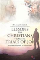 Lessons for Christians From the Trials of Job: How to Respond to Tragedies 1642999040 Book Cover