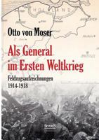 Als General im Ersten Weltkrieg. Feldzugsaufzeichnungen aus den Jahren 1914-1918 3863479793 Book Cover