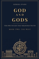 God and gods: The Only Ruler That Measures Truth: Book Two: The West (God and gods. Only One Ruler To Measure Truth) B0HBM8QF1L Book Cover