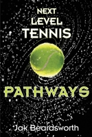Next Level Tennis: Pathways 1977255426 Book Cover