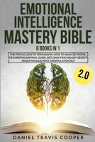 Emotional Intelligence Mastery Bible 2.0: 6 Books in 1: The Psychology of Persuasion, How to Analyze People, the Empaths Survival Guide, Dbt, Dark ... Secrets, Anger Management, Manipulation, Nlp B08L3PFJ7C Book Cover