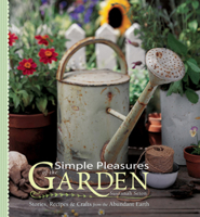 Simple Pleasures of the Garden: Stories, Recipes & Crafts from the Abundant Earth 1573241040 Book Cover