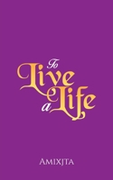 To Live a Life 1035846691 Book Cover