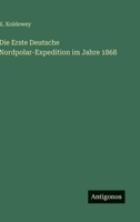 Die Erste Deutsche Nordpolar-Expedition im Jahre 1868 (German Edition) 3386413579 Book Cover