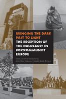 Bringing the Dark Past to Light: The Reception of the Holocaust in Postcommunist Europe 080322544X Book Cover