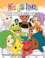 Hugs Inc.: The Amazing Adventures of Hope, Understanding, Guidance and Support for Kidz with Cancer 1465368663 Book Cover